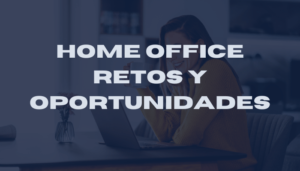 HOME OFFICE RETOS Y OPORTUNIDADES