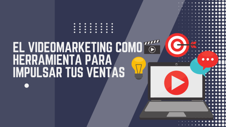 EL VIDEOMARKETING COMO HERRAMIENTA PARA IMPULSAR TUS VENTAS