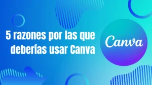 5 razones por las que deberías usar Canva