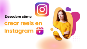 Descubre cómo crear reels en Instagram